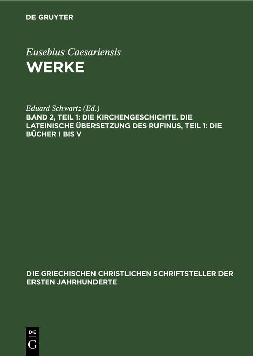 Die Kirchengeschichte. Die Lateinische Übersetzung des Rufinus Teil 1: Die Bücher I bis V