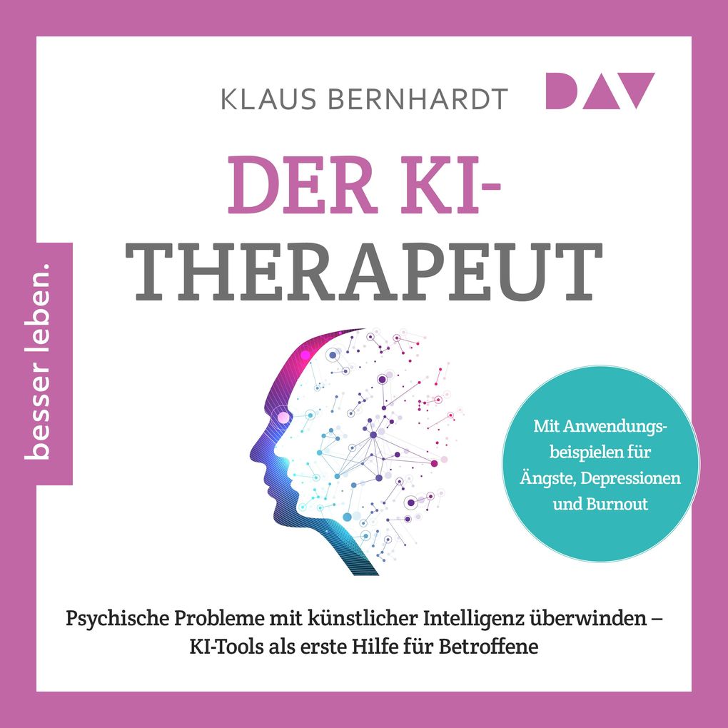 Der KI-Therapeut. Psychische Probleme mit künstlicher Intelligenz überwinden KI-Tools als erste Hilfe für Betroffene