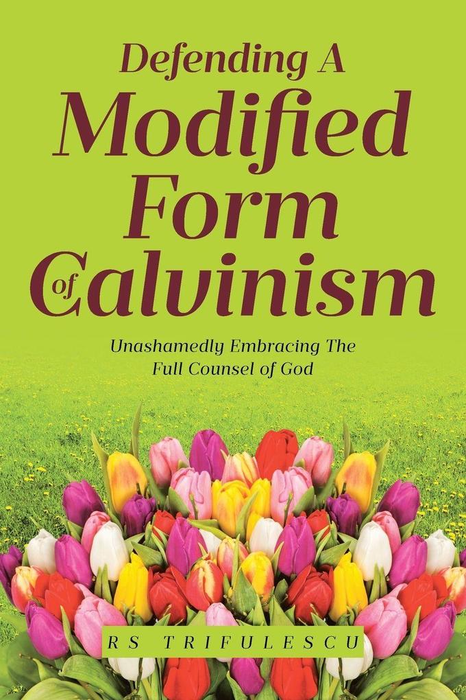 Defending a Modified Form of Calvinism