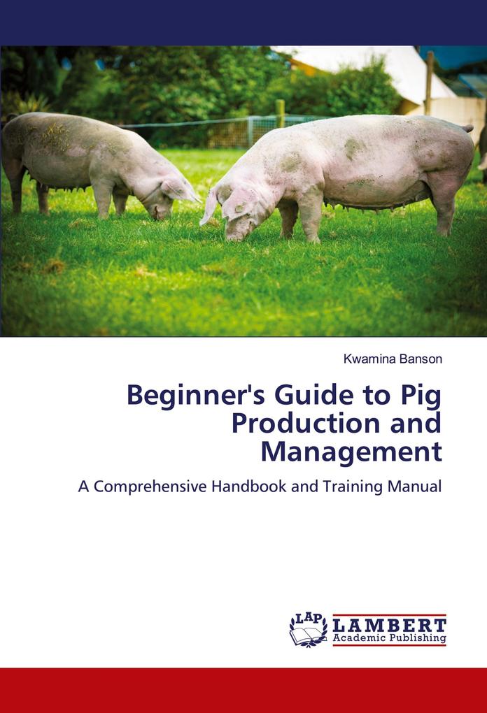 Beginner's Guide to Pig Production and Management