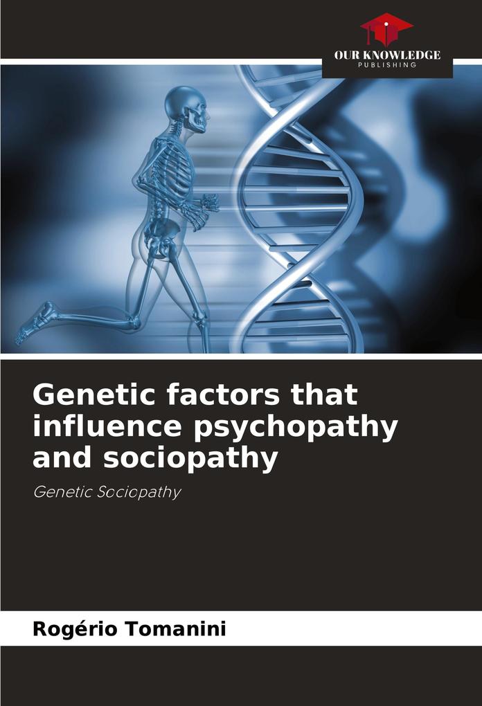 Genetic factors that influence psychopathy and sociopathy