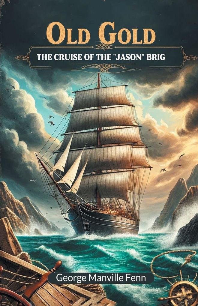 Old Gold The Cruise Of The 'Jason' Brig