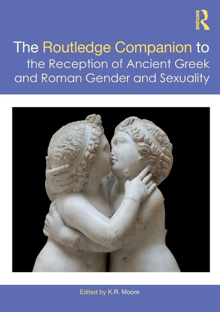 The Routledge Companion to the Reception of Ancient Greek and Roman Gender and Sexuality