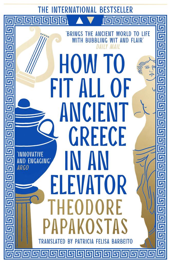 How to Fit All of Ancient Greece in an Elevator, History and Archaeology – History – Ancient history, Paperback, Theodore Papakostas, Translated by Patricia Felisa Barbeito