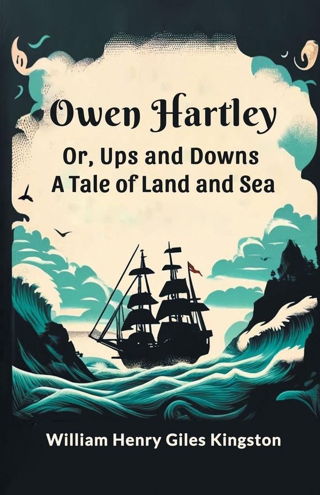 Owen Hartley or Ups and Downs A Tale of Land and Sea