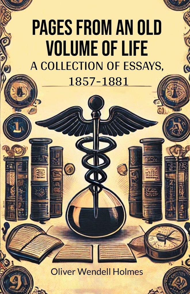 Pages from an Old Volume of Life A Collection of Essays 1857-1881