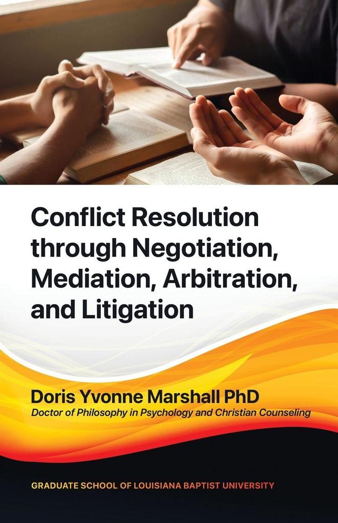 Conflict Resolution through Negotiation Mediation Arbitration and Litigation