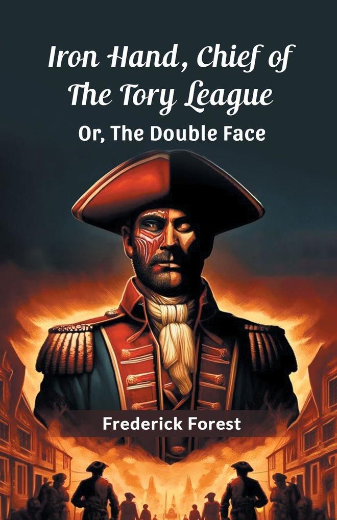 Iron Hand Chief Of The Tory League Or The Double Face