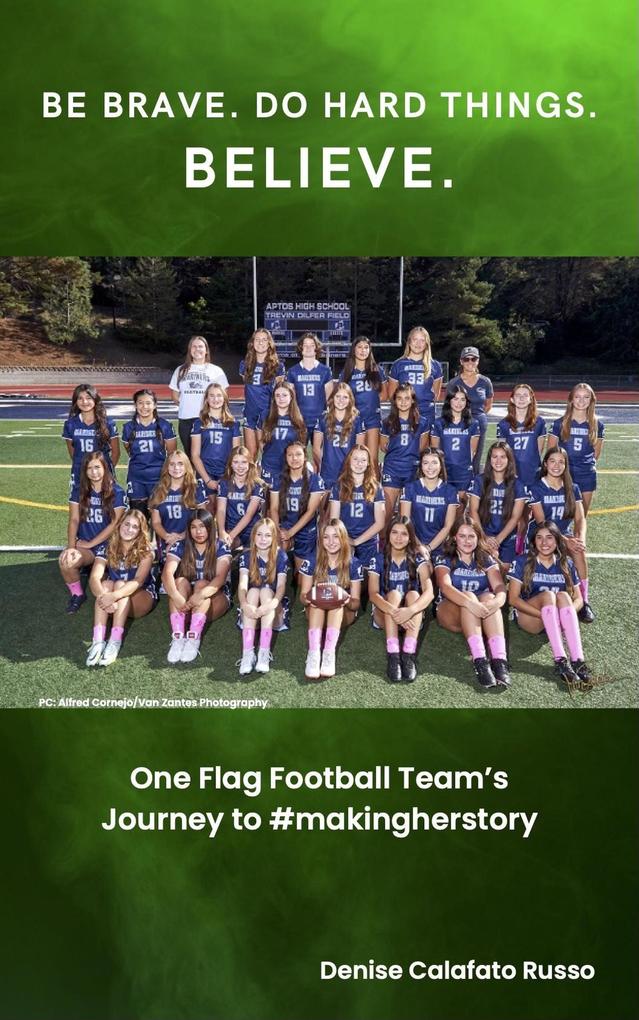 Be Brave. Do Hard Things. Believe. One Flag Football Team's Journey to #makingherstory