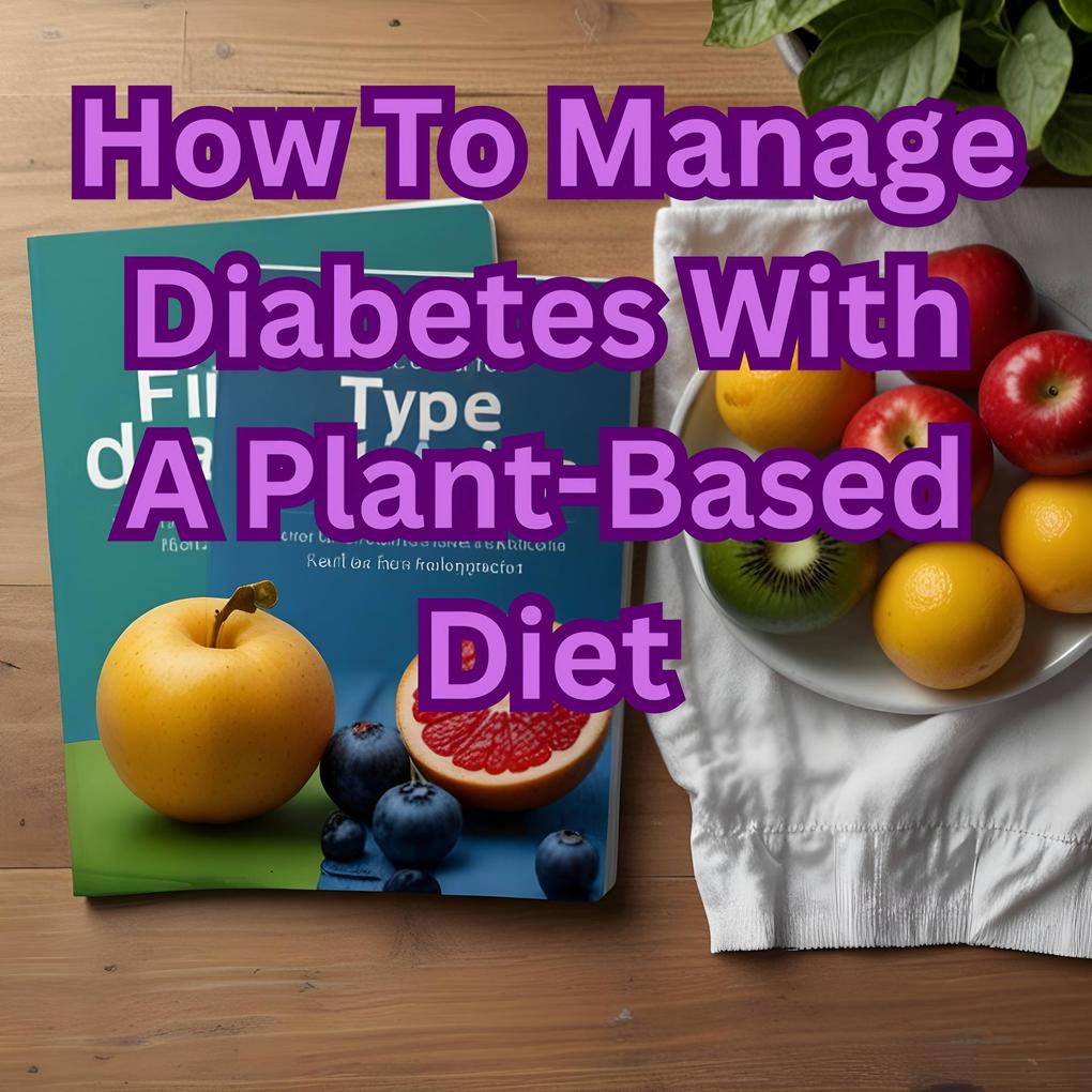 How To Manage Diabetes With A Plant-Based Diet