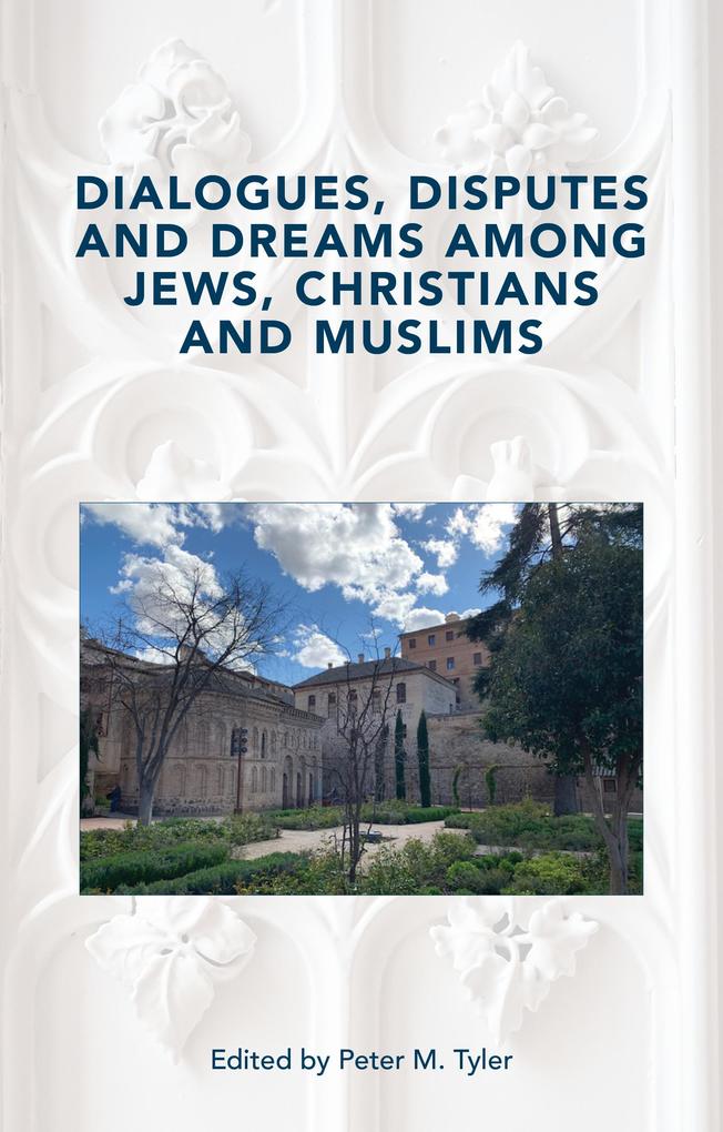 Dialogues Disputes and Dreams among Jews Christians andMuslims