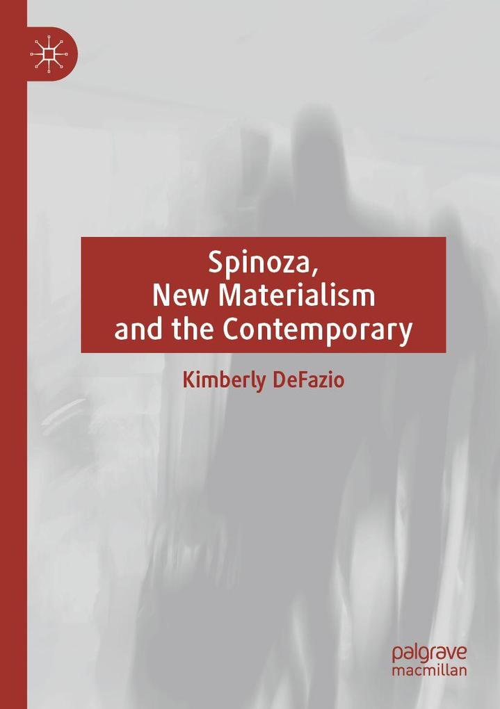 Spinoza New Materialism and the Contemporary