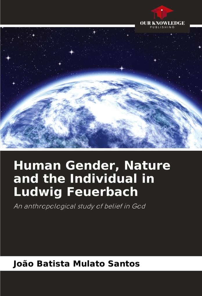 Human Gender Nature and the Individual in Ludwig Feuerbach