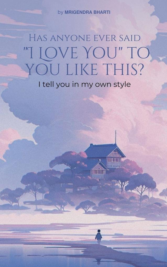 Has Anyone Ever Said 'I Love You' to You Like This Way? I Tell You in My Own Style