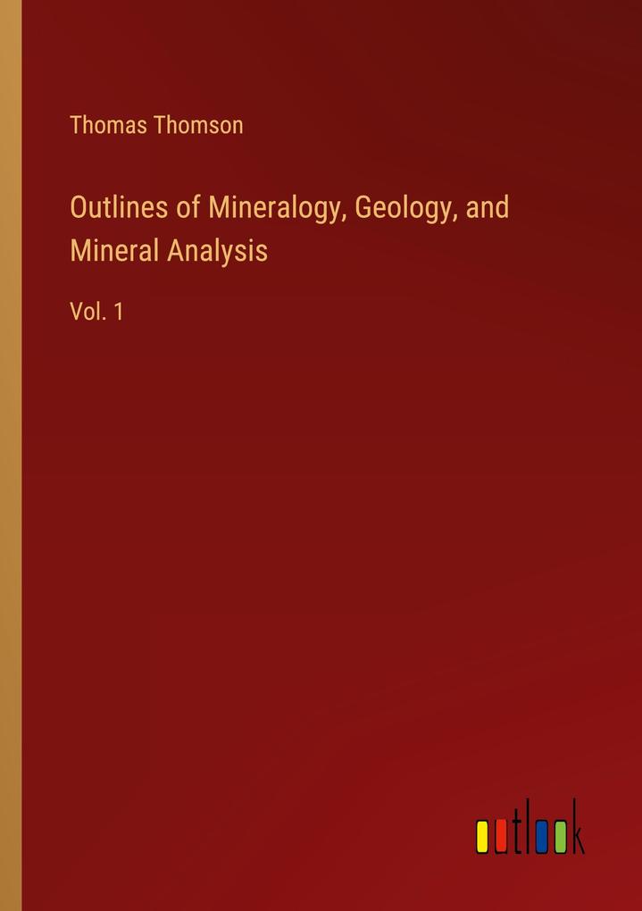 Outlines of Mineralogy Geology and Mineral Analysis