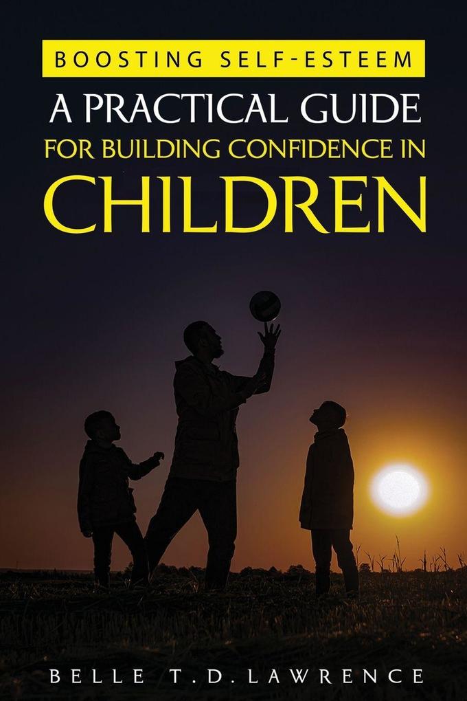 Boosting Self-Esteem (A Practical Guide for Building Confidence in Children)