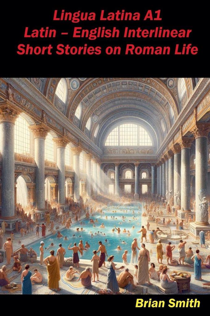 Lingua Latina A1 Latin - English Interlinear Short Stories on Roman Life