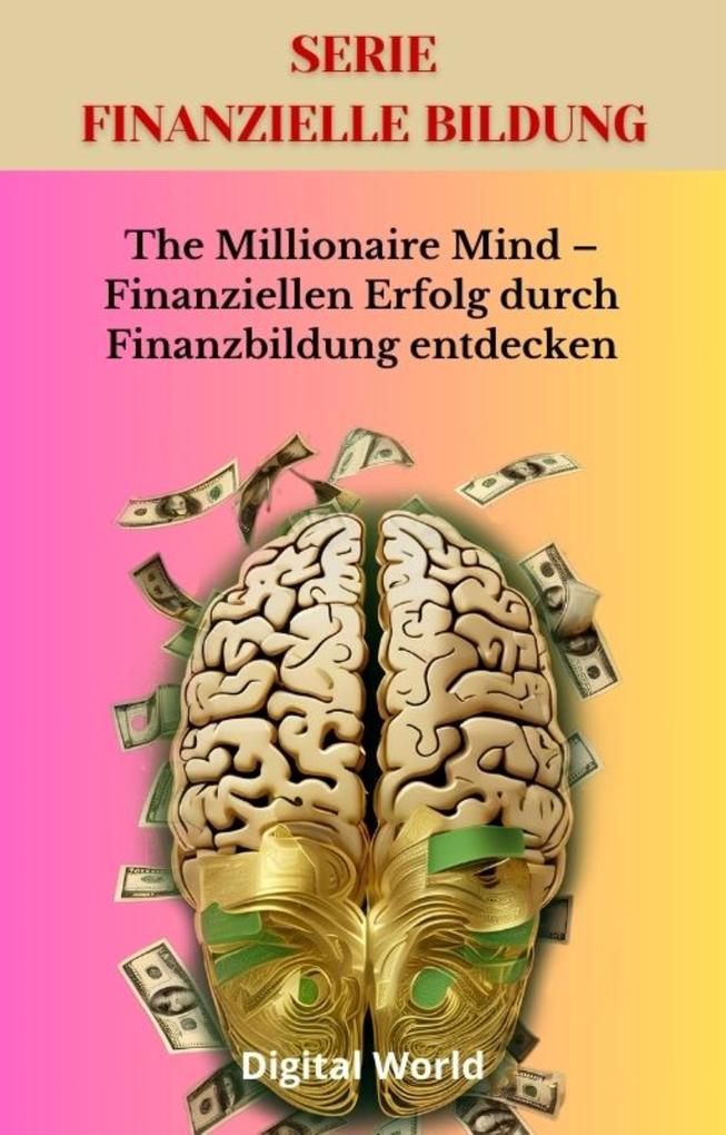 The Millionaire Mind - Finanziellen Erfolg durch Finanzbildung entdecken