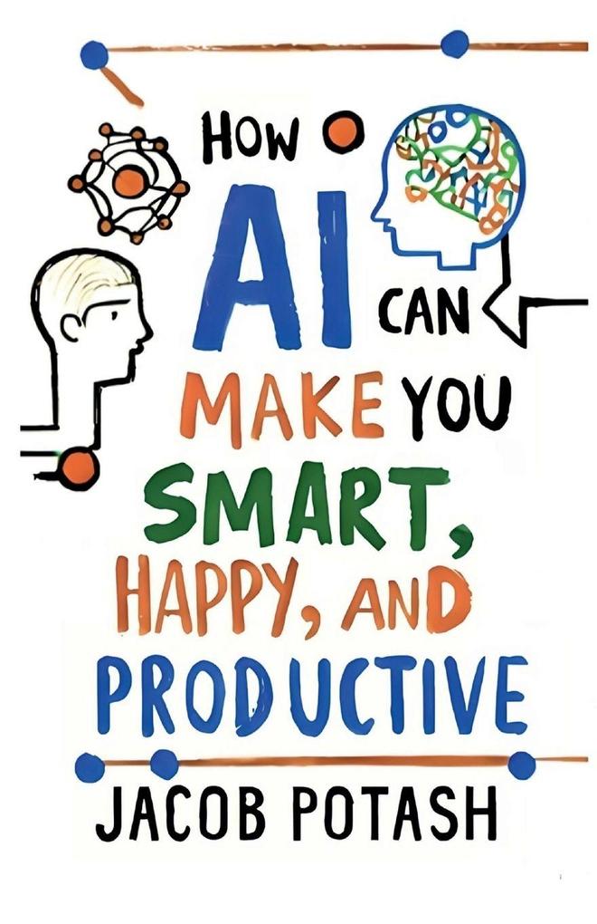 How AI Can Make You Smart Happy and Productive