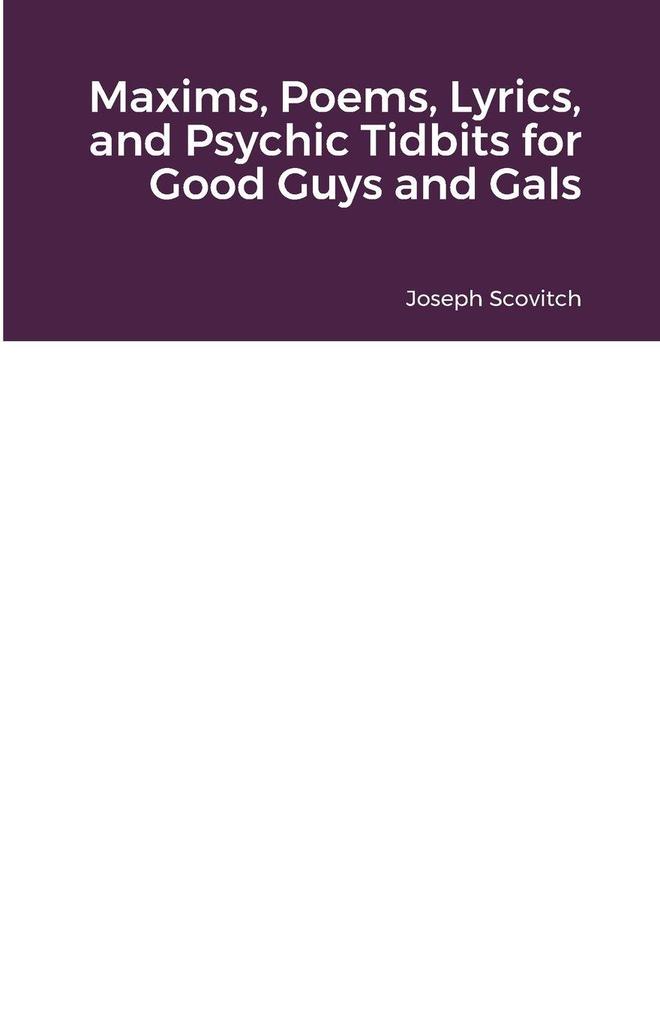 Maxims Poems Lyrics and Psychic Tidbits for Good Guys and Gals