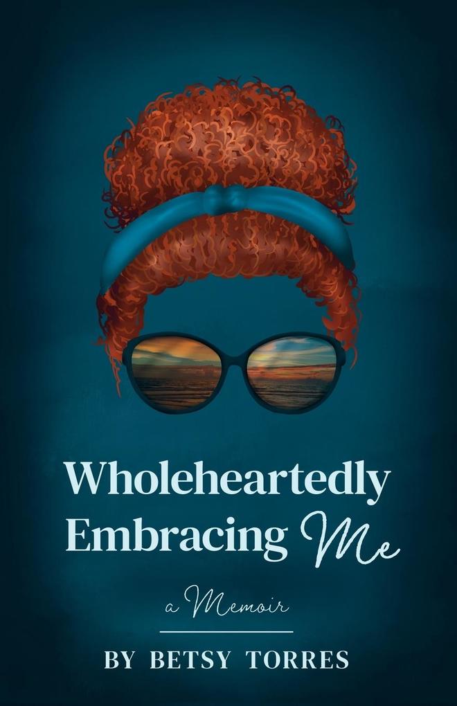 Wholeheartedly Embracing Me