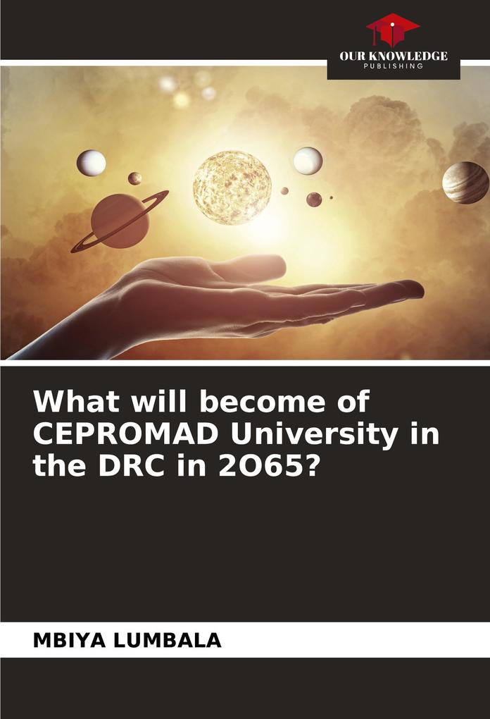 What will become of CEPROMAD University in the DRC in 2O65?