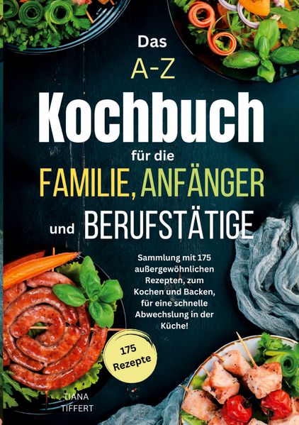 Das A-Z Kochbuch für die Familie Anfänger und Berufstätige