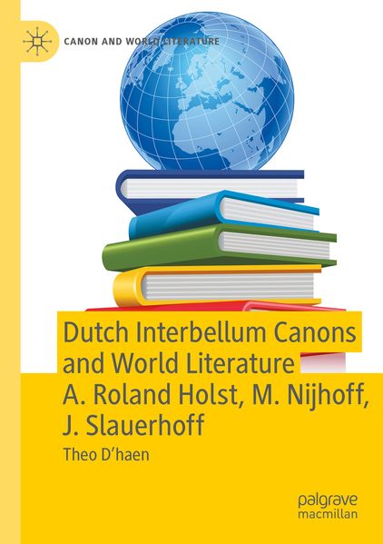 Dutch Interbellum Canons and World Literature A. Roland Holst M. Nijhoff J. Slauerhoff