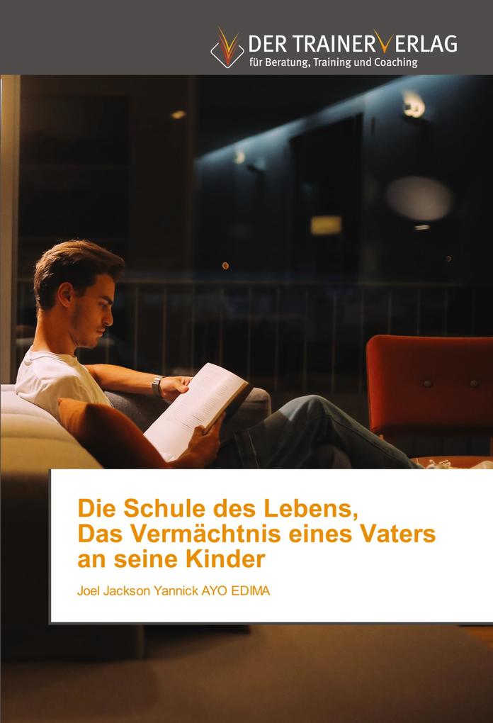 Die Schule des Lebens Das Vermächtnis eines Vaters an seine Kinder
