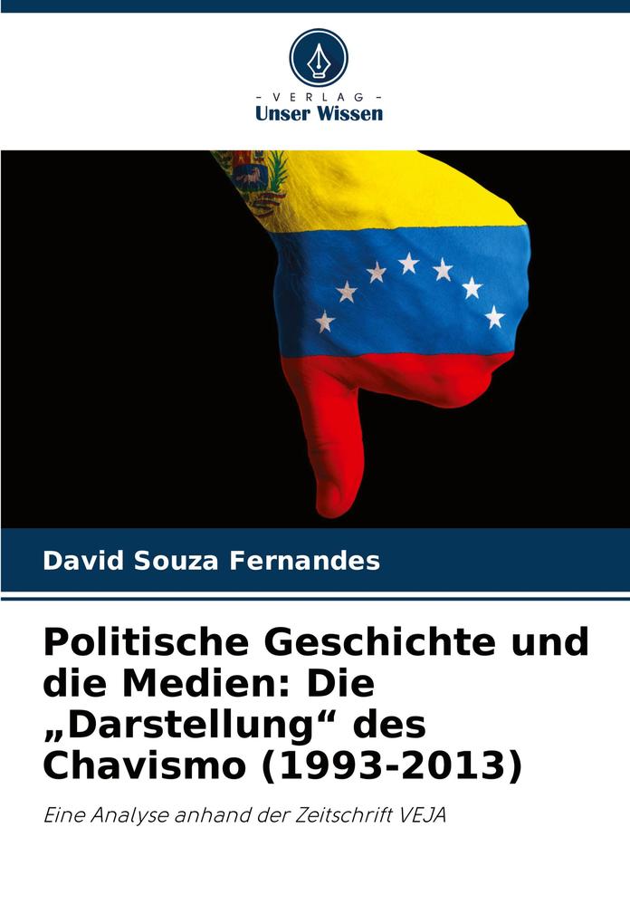 Politische Geschichte und die Medien: Die 'Darstellung' des Chavismo (1993-2013)