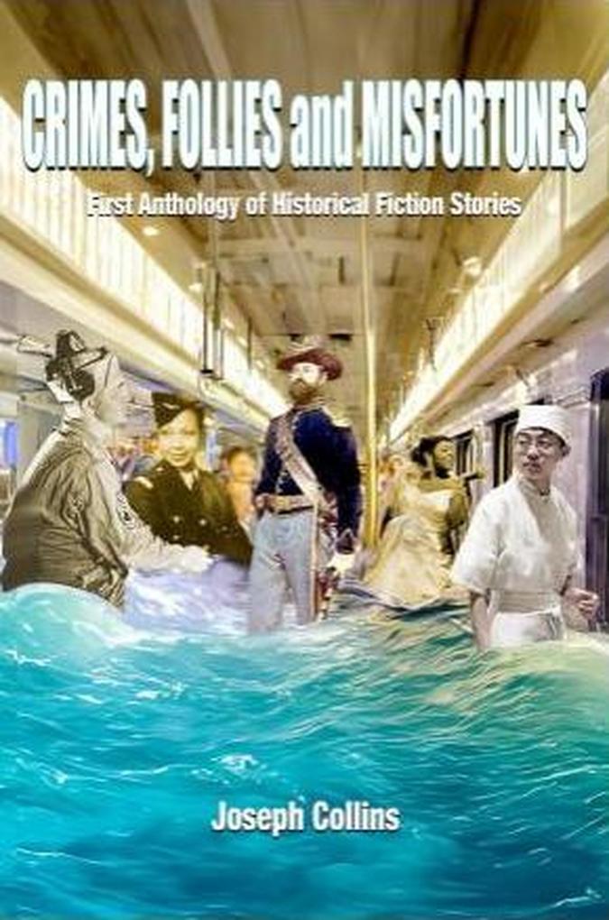 Crimes Follies and Misfortunes: First Anthology of Historical Fiction Stories