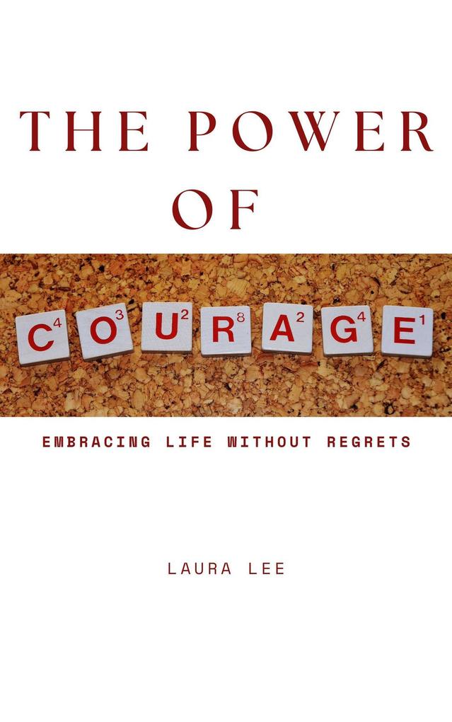 The Power of Courage: Embracing Life Without Regrets