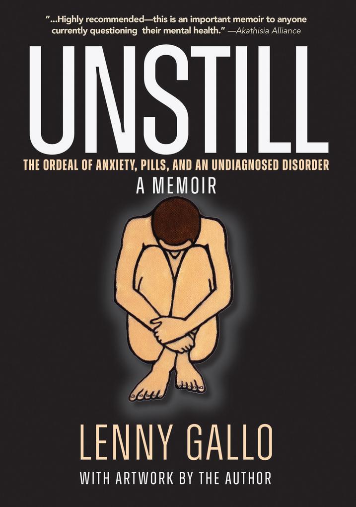 Unstill: The Ordeal of Anxiety Pills and an Undiagnosed Disorder. A Memoir.