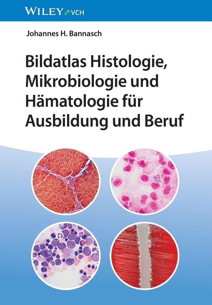 Bildatlas Histologie Mikrobiologie und Hämatologie für Ausbildung und Beruf