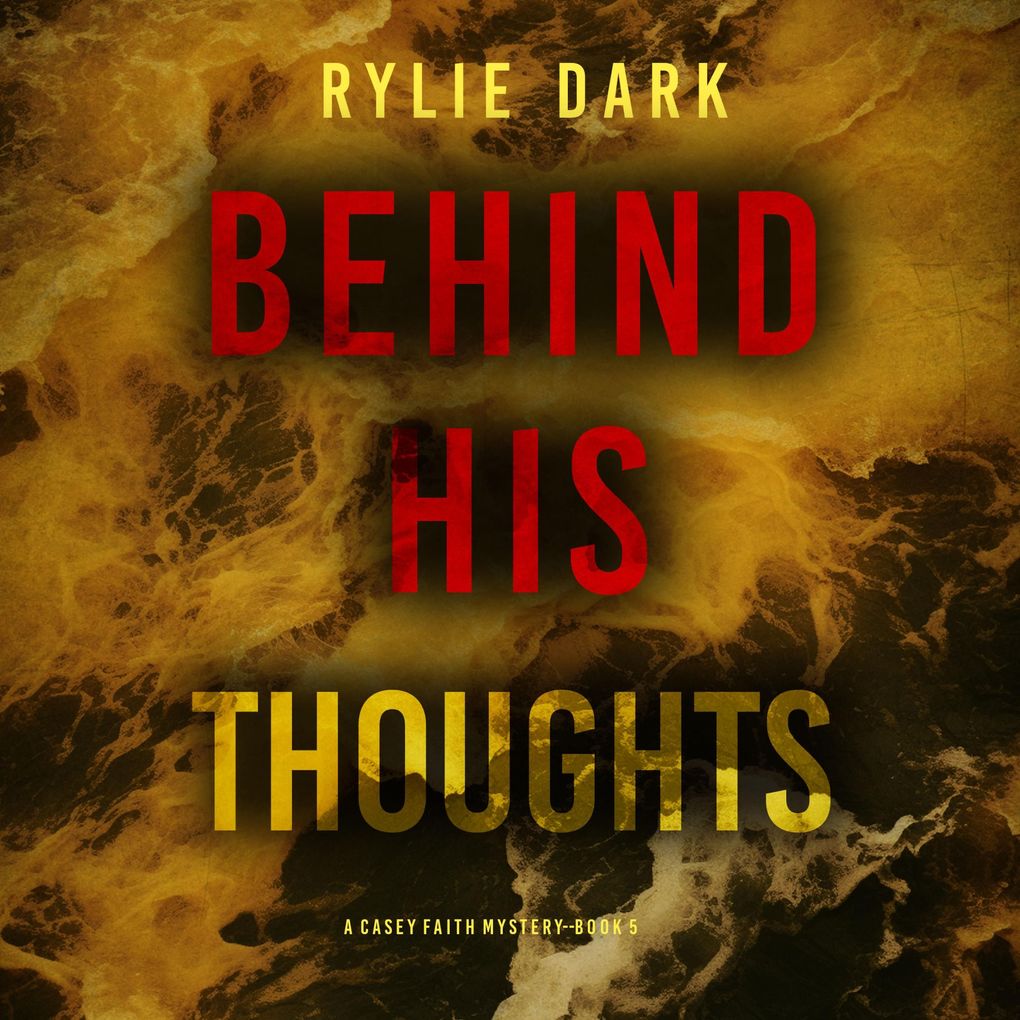 Behind His Thoughts (A Casey Faith Suspense ThrillerBook 5)