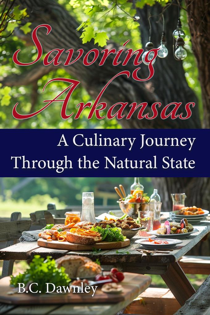 Savoring Arkansas: A Culinary Journey Through the Natural State (Savoring America: A Culinary Journey #1)
