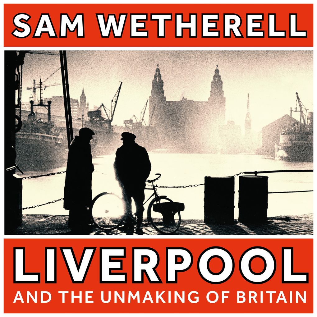 Liverpool and the Unmaking of Britain