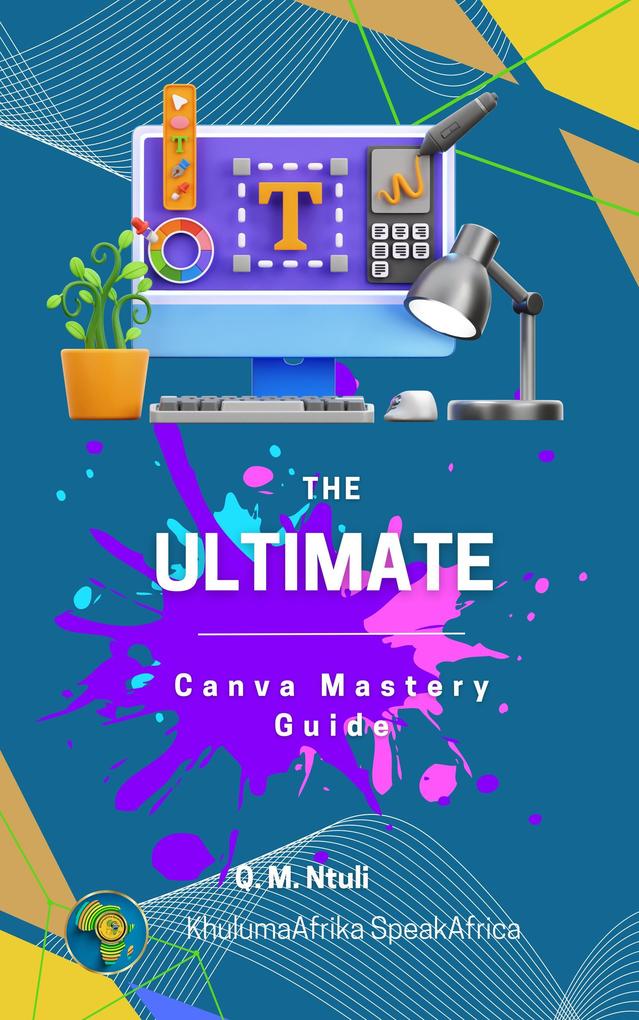 The Ultimate Canva Mastery Guide (Vol 6/24)
