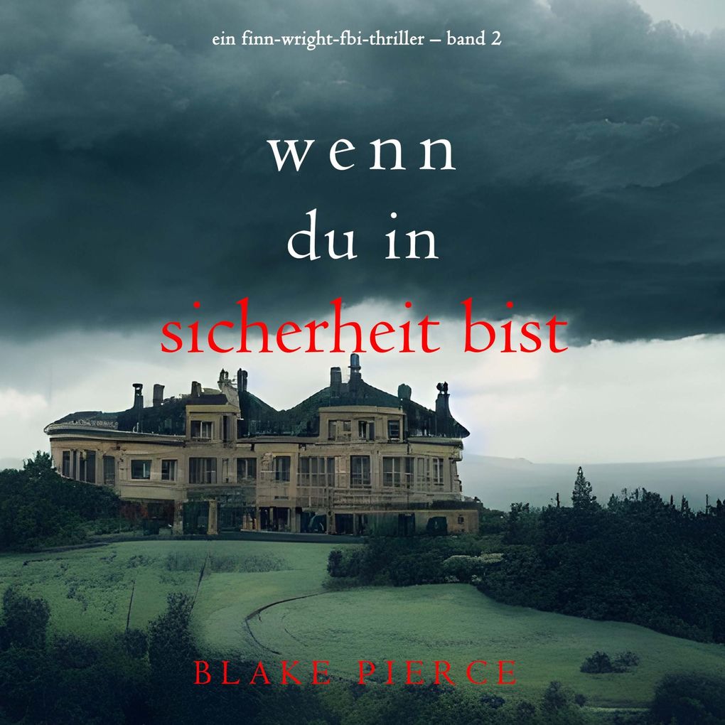 Wenn du in Sicherheit bist (Ein Finn-Wright-FBI-Thriller Band 2)