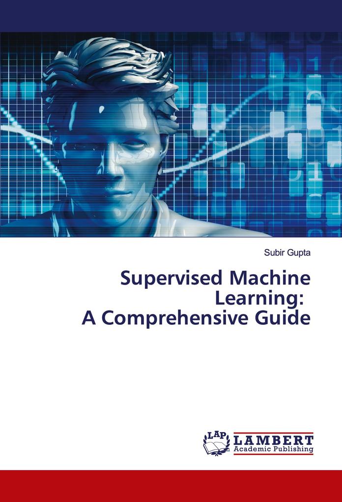 Supervised Machine Learning: A Comprehensive Guide