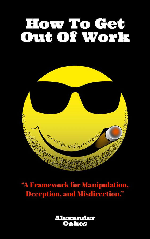 How To Get Out Of Work: A Framework For Manipulation Deception And Misdirection