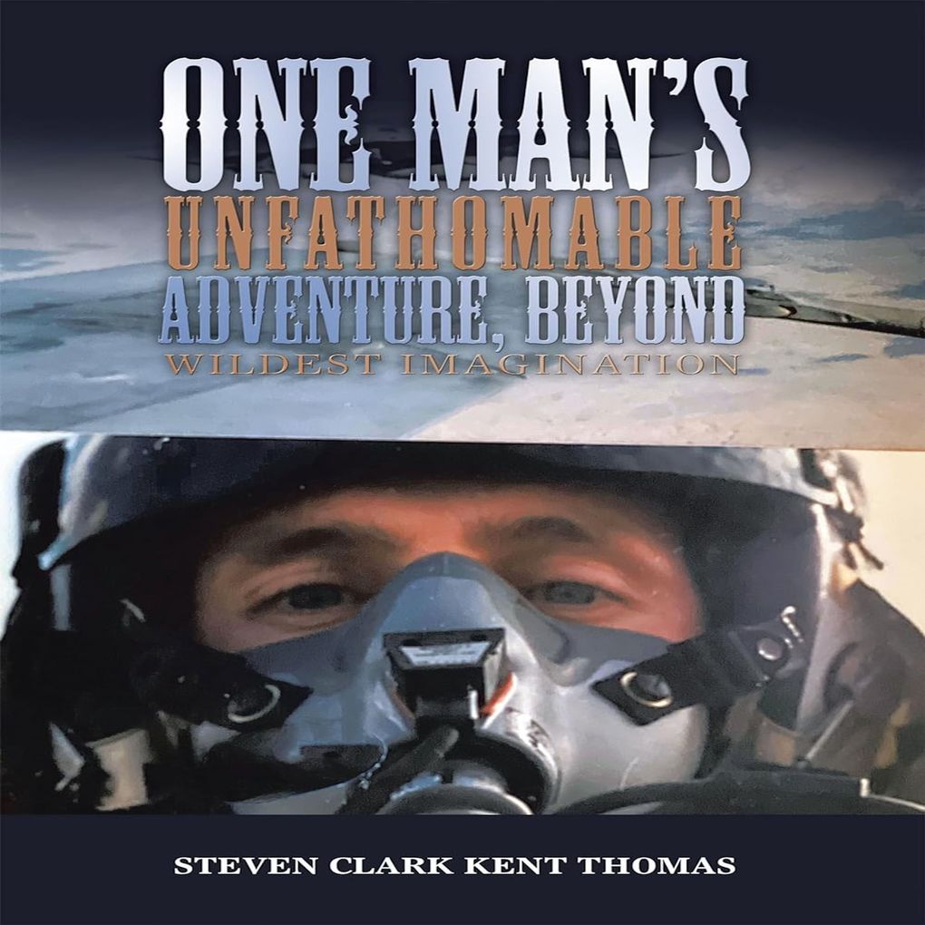 One Man's Unfathomable Adventure Beyond Wildest Imagination 2nd Edition