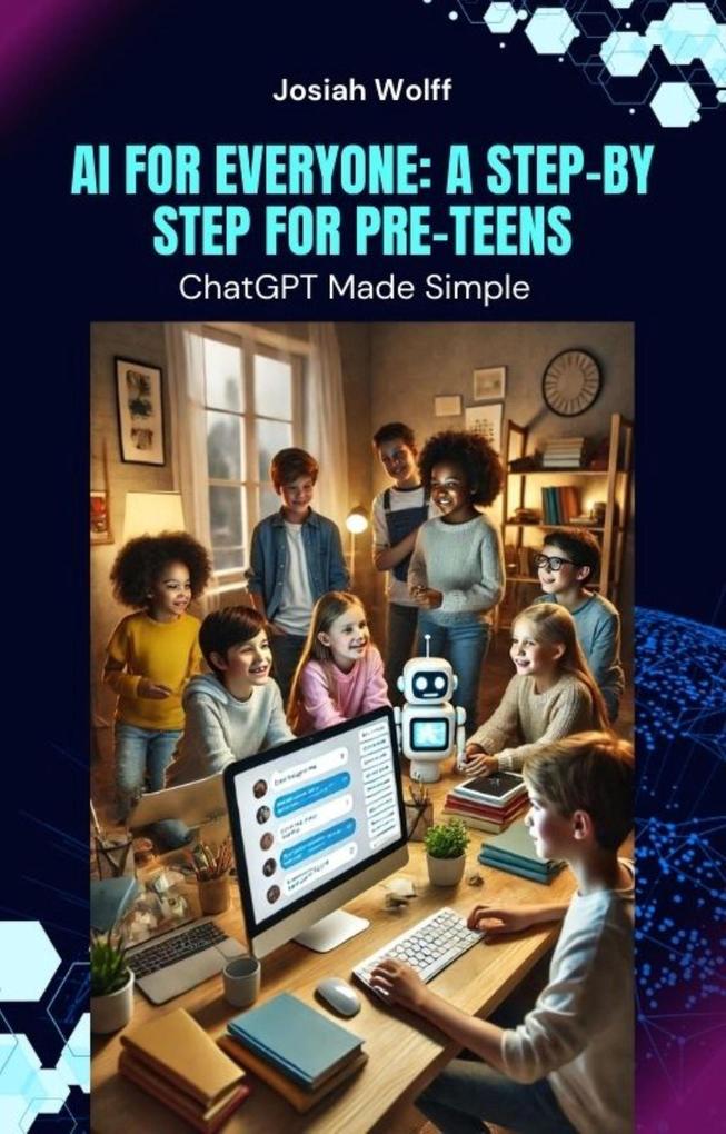 AI for Everyone: A Step-by-Step Guide (AI FOR EVERYONE: A Step-by Step GUIDE #2)