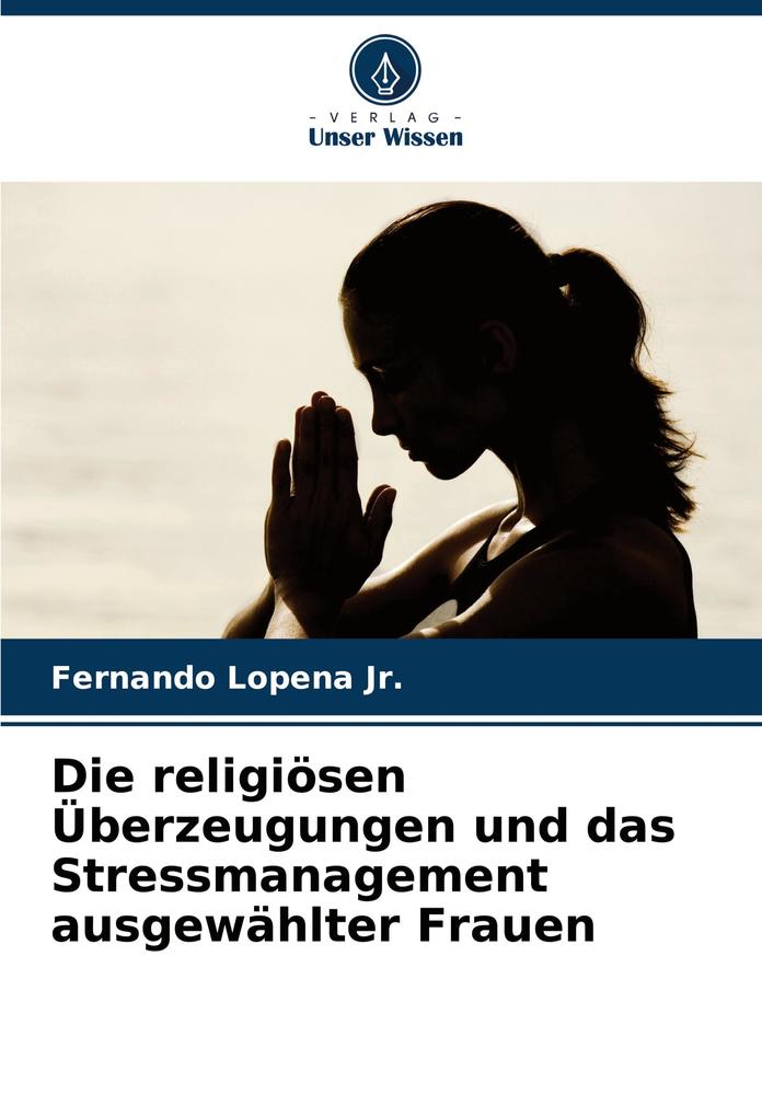 Die religiösen Überzeugungen und das Stressmanagement ausgewählter Frauen