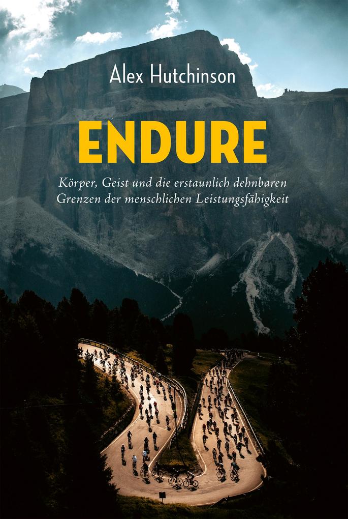 ENDURE: Körper Geist und die erstaunlich dehnbaren Grenzen der menschlichen Leistungsfähigkeit