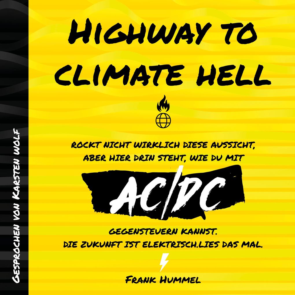 Highway to Climate Hell - Rockt nicht wirklich diese Aussicht aber hier drin steht wie du mit AC/DC gegensteuern kannst. Die Zukunft ist Elektrisch. Lies das mal.