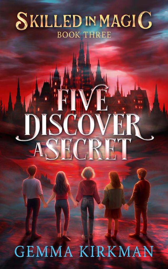 Five Discover a Secret (Skilled in Magic #3)