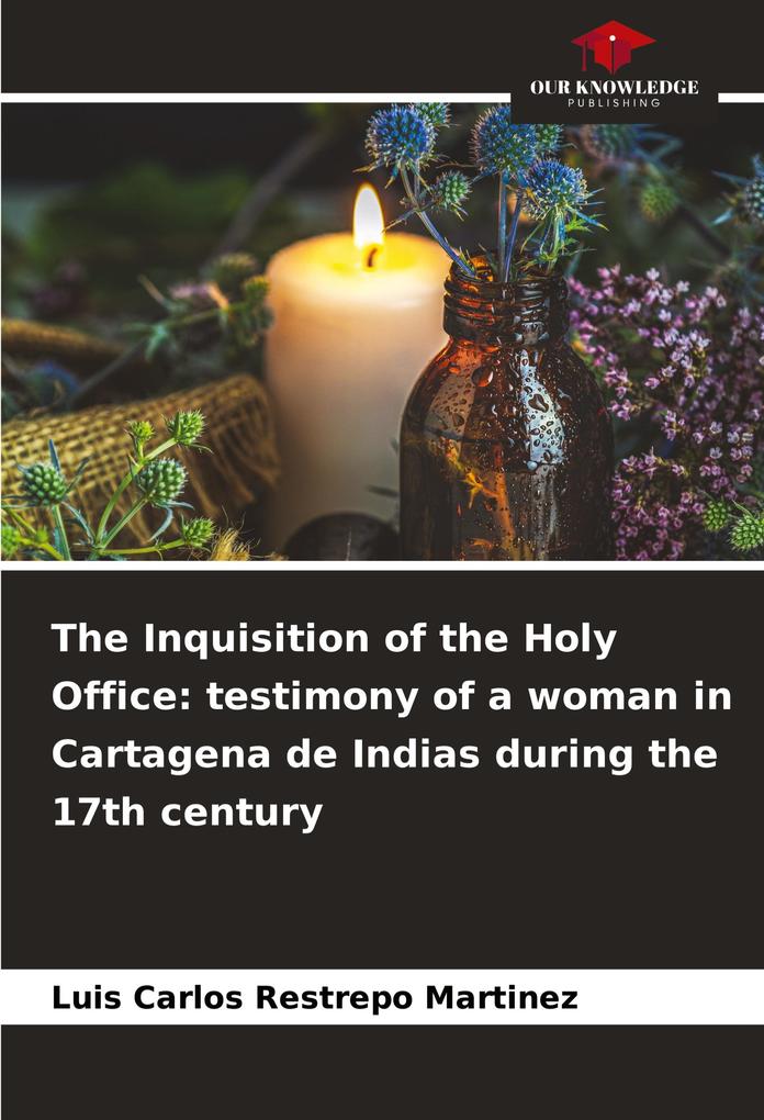 The Inquisition of the Holy Office: testimony of a woman in Cartagena de Indias during the 17th century