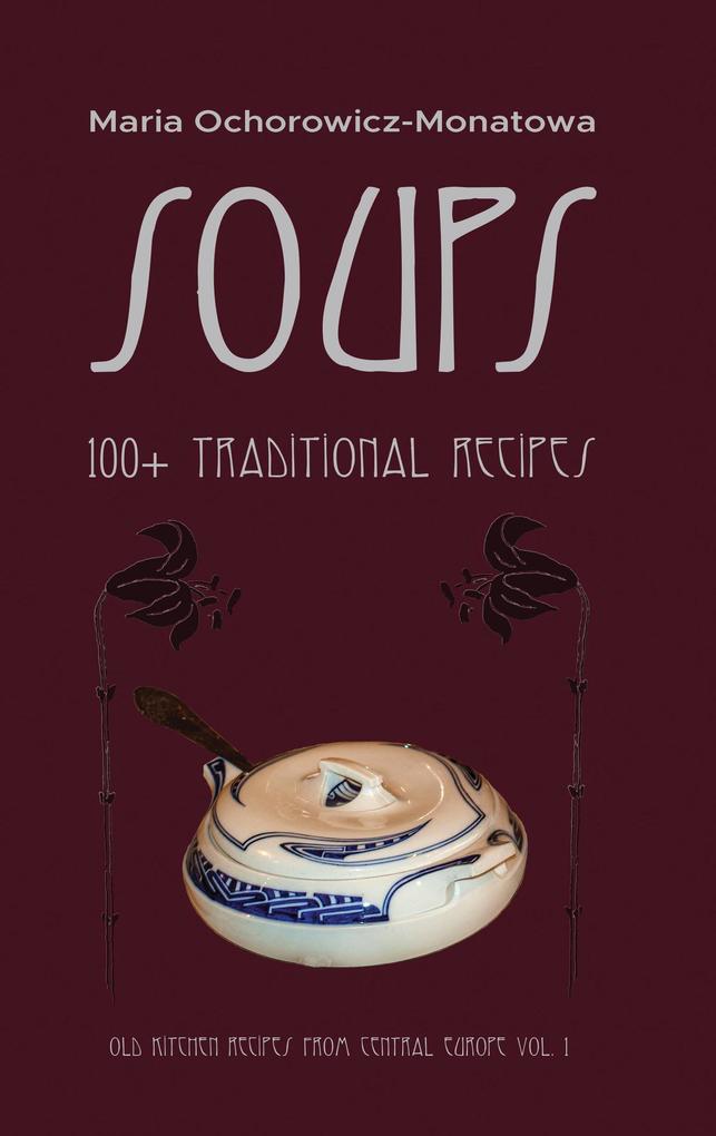 Soups (Old Kitchen Recipes from Central Europe #1)