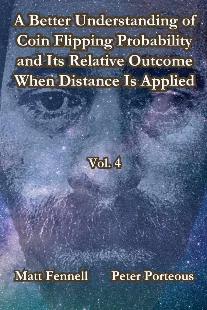 A Better Understanding of Coin Flipping Probability and Its Relative Outcome When Distance Is Applied Vol. 4